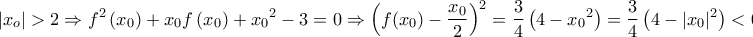 \displaystyle{|{x_o}| > 2 \Rightarrow {f^2}\left( {{x_0}} \right) + {x_0}f\left( {{x_0}} \right) + {x_0}^2 - 3 = 0 \Rightarrow {\left( {f({x_0}) - \frac{{{x_0}}}{2}} \right)^2} = \frac{3}{4}\left( {4 - {x_0}^2} \right) = \frac{3}{4}\left( {4 - |{x_0}{|^2}} \right) < 0}