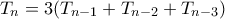 T_n = 3(T_{n-1}+T_{n-2}+T_{n-3})