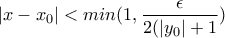 |x-x_0|<min(1,\dfrac{\displaystyle \epsilon}{2(|y_0|+1})