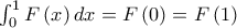 \int_0^1 {F\left( x \right)dx = F\left( 0 \right)}  = F\left( 1 \right)
