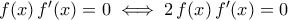 f(x)\,f^{\prime}(x)=0\iff 2\,f(x)\,f^{\prime}(x)=0