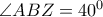 \angle{ABZ}=40^0