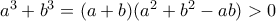 a^3+b^3=(a+b)(a^2+b^2-ab)>0