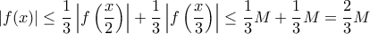 \displaystyle |f(x)| \leq \frac{1}{3}\left|f\left(\frac{x}{2}\right)\right| + \frac{1}{3}\left|f\left(\frac{x}{3}\right)\right| \leq \frac{1}{3}M + \frac{1}{3}M  = \frac{2}{3}M