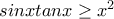 sinxtanx \geq x^{2}