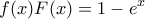 \displaystyle{f(x)F(x)=1-e^x}