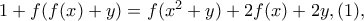 1+f(f(x)+y) = f(x^2+y)+2f(x)+2y,(1) ,