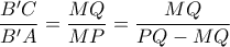 \dfrac{B'C}{B'A}=\dfrac{MQ}{MP}=\dfrac{MQ}{PQ-MQ} \dfrac{B'C}{B'A}=\dfrac{MQ}{MP}=\dfrac{MQ}{PQ-MQ}