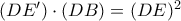 (DE^{\prime})\cdot (DB) = (DE)^{2}
