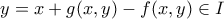 y=x+g(x,y)-f(x,y)  \in I