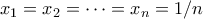 x_1 = x_2 = \cdots = x_n = 1/n