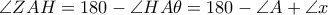 \angle ZAH = 180 - \angle HA\theta = 180 - \angle A+ \angle x