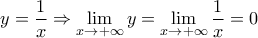 \displaystyle{y=\frac{1}{x}\Rightarrow \lim_{x\rightarrow +\infty}y=\lim_{x\rightarrow +\infty}\frac{1}{x}=0}