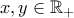 x,y \in \mathbb{R_+}