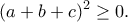 \displaystyle{(a+b+c)^2\geq 0.}
