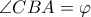 \angle CBA = \varphi