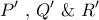 \displaystyle{P'{\text{ }}{\text{,  }}Q'{\text{  \&   }}R'}