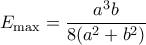 \displaystyle {E_{\max }} = \frac{{{a^3}b}}{{8({a^2} + {b^2})}}