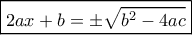 \boxed{2ax + b =  \pm \sqrt {{b^2} - 4ac}}