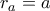 r_a=a r_a=a