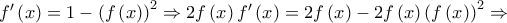 f'\left( x \right) = 1 - {\left( {f\left( x \right)} \right)^2} \Rightarrow 2f\left( x \right)f'\left( x \right) = 2f\left( x \right) - 2f\left( x \right){\left( {f\left( x \right)} \right)^2} \Rightarrow