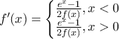 {f}'(x)=\left\{ \begin{matrix} 
   \frac{{{e}^{x}}-1}{2f(x)},x<0  \\ 
   \frac{{{e}^{x}}-1}{2f(x)},x>0  \\ 
\end{matrix} \right.