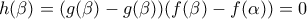 h(\beta )=(g(\beta )-g(\beta ))(f(\beta )-f(\alpha ))=0