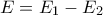 E=E_1-E_2