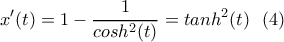 \displaystyle{x'(t)=1-\frac{1}{cosh^2(t)}=tanh^2(t) \  \ (4) }