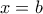 \displaystyle{x=b}