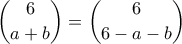 \displaystyle \binom{6}{a+b}=\binom{6}{6-a-b}