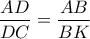\displaystyle{\frac{AD}{DC}=\frac{AB}{BK}}