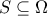 S \subseteq \Omega