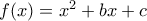 f(x)=x^2+ bx +c 
