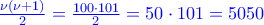 {\color{blue} \frac{\nu \left(\nu +1 \right)}{2}=\frac{100\cdot 101}{2}=50\cdot 101=5050}