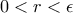 0<r<\epsilon 