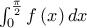 \int_{0}^{\frac{\pi }{2}}f\left( x\right) dx
