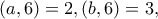 \displaystyle{(a , 6)=2 , (b , 6)=3},