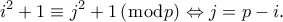 \displaystyle {i^2} + 1 \equiv {j^2} + 1\left( {\bmod p} \right) \Leftrightarrow j = p - i. \displaystyle {i^2} + 1 \equiv {j^2} + 1\left( {\bmod p} \right) \Leftrightarrow j = p - i.