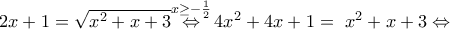 2x+1=\sqrt{{{x}^{2}}+x+3}\overset{x\ge -\frac{1}{2}}{\mathop{\Leftrightarrow }}\,4{{x}^{2}}+4x+1=\ {{x}^{2}}+x+3\Leftrightarrow 2x+1=\sqrt{{{x}^{2}}+x+3}\overset{x\ge -\frac{1}{2}}{\mathop{\Leftrightarrow }}\,4{{x}^{2}}+4x+1=\ {{x}^{2}}+x+3\Leftrightarrow