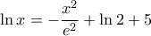 \ln x=-\dfrac{x^{2}}{e^{2}}+\ln2+5