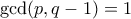 \gcd(p,q-1)=1