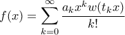 \displaystyle{f(x)=\sum_{k=0}^{\infty }\frac{a_kx^kw(t_kx)}{k!}}