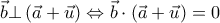 \displaystyle
\vec b \bot \left( {\vec a + \vec u} \right) \Leftrightarrow \vec b \cdot \left( {\vec a + \vec u} \right) = 0 \displaystyle
\vec b \bot \left( {\vec a + \vec u} \right) \Leftrightarrow \vec b \cdot \left( {\vec a + \vec u} \right) = 0