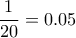  \dfrac{1}{20}=0.05
