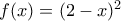 f(x)=(2-x)^2