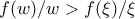 \displaystyle{f(w)/w>f(\xi )/\xi}