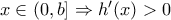 x\in (0,b]\Rightarrow h'(x)> 0