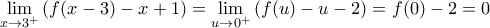 \displaystyle{\lim_{x\to3^+} \left(f(x-3)-x+1\right)=\lim_{u\to0^+}{\left(f(u)-u-2\right)}=f(0)-2=0} \displaystyle{\lim_{x\to3^+} \left(f(x-3)-x+1\right)=\lim_{u\to0^+}{\left(f(u)-u-2\right)}=f(0)-2=0}