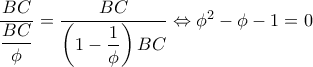 \dfrac{BC}{\dfrac{BC}{\phi }}=\dfrac{BC}{\left ( 1-\dfrac{1}{\phi } \right )BC}\Leftrightarrow \phi ^2-\phi -1=0
